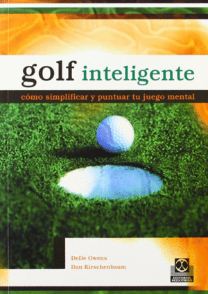 GOLF INTELIGENTE. C�MO SIMPLIFICAR Y PUNTUAR TU JUEGO MENTAL
