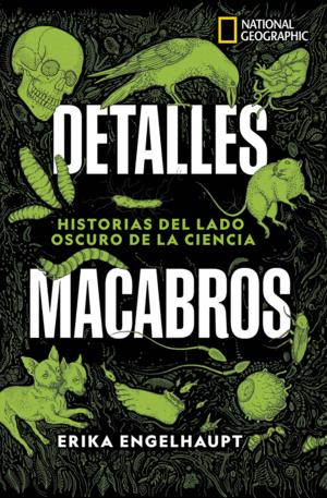 DETALLES MACABROS. HISTORIAS DEL LADO OSCURO DE LA CIENCIA