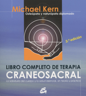 LIBRO COMPLETO DE TERAPIA CRANEOSACRAL : LA SABIDURA DEL CUERPO Y LA SALUD ESENCIAL, EN TEORA Y PR