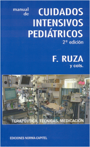 MANUAL DE CUIDADOS INTENSIVOS PEDI�TRICOS : TERAP�UTICA, T�CNICAS Y MEDICACIONES. 2� EDICI�N