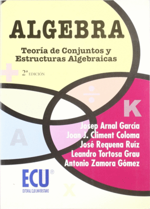 ALGEBRA. TEOR�A DE CONJUNTOS Y ESTRUCTURAS ALGEBRAICAS