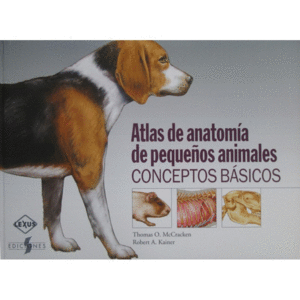 ATLAS DE ANATOMIA DE PEQUEOS ANIMALES. CONCEPTOS BASICOS
