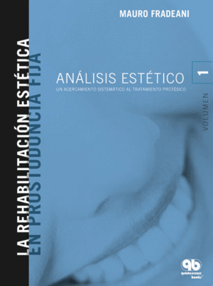 REHABILITACI�N EST�TICA EN PROSTODONCIA FIJA. VOLUMEN 1. AN�LISIS EST�TICO