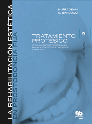 REHABILITACI�N EST�TICA EN PROSTODONCIA FIJA: VOLUMEN 2. TRATAMIENTO PROT�SICO. ABORDAJE SISTEM�TICO A LA INTEGRACI�N EST�TICA, BIOL�GICA Y FUNCIONAL