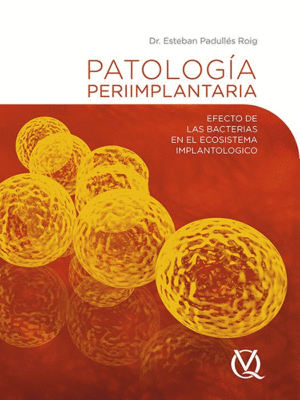 PATOLOG�A PERIIMPLANTARIA. EFECTO DE LAS BACTERIAS EN EL ECOSISTEMA IMPLANTOLOGICO