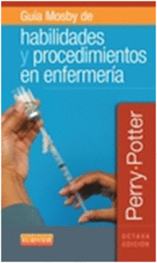 GUA MOSBY DE HABILIDADES Y PROCEDIMIENTOS EN ENFERMERA. 8 ED.