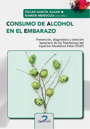 CONSUMO DE ALCOHOL EN EL EMBARAZO. PREVENCIÓN, DIÁGNOSTICO Y ATENCIÓN TEMPRANA DE LOS TRASTORNOS DEL ESPECTRO ALCOHÓLICO FETAL (TEAF)