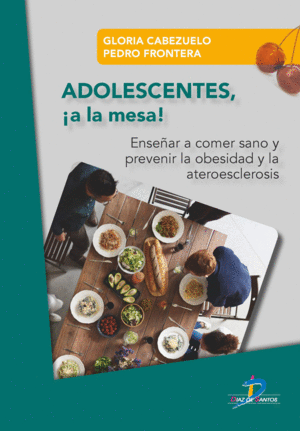 ADOLESCENTES ¡A LA MESA!: ENSEÑAR A COMER SANO Y PREVENIR LA OBESIDAD Y LA ATEROESCLEROSIS