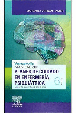 VARCAROLIS MANUAL DE PLANES DE CUIDADO EN ENFERMERÍA PSIQUIÁTRICA. 6ª EDICIÓN
