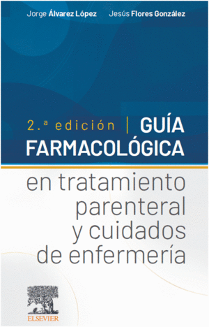 GUÍA FARMACOLÓGICA EN TRATAMIENTO PARENTERAL Y CUIDADOS DE ENFERMERÍA. 2ª EDICIÓN