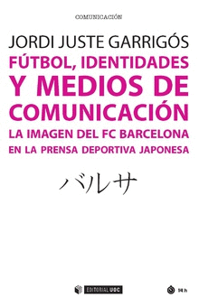 FÚTBOL, IDENTIDADES Y MEDIOS DE COMUNICACIÓN. LA IMAGEN DEL FC BARCELONA EN LA PRENSA DEPORTIVA JAPONESA