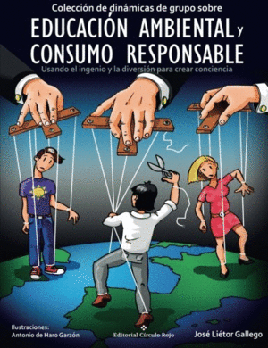 COLECCI�N DE DIN�MICAS DE GRUPO SOBRE EDUCACI�N AMBIENTAL Y CONSUMO RESPONSABLE: USANDO EL INGENIO Y LA DIVERSI�N PARA CREAR CONCIENCIA