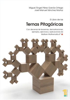 EL LIBRO DE LAS TERNAS PITAG�RICAS CON DECENAS DE TEOREMAS, DEMOSTRACIONES, EJEMPLOS, EJERCICIOS Y APLICACIONES DE WOLFRAM MATHEMATICA