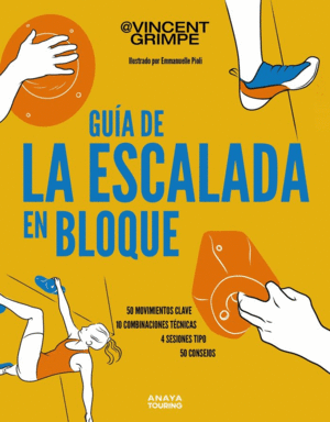 GUA DE LA ESCALADA EN BLOQUE. 50 MOVIMIENTOS CLAVE, 10 COMBINACIONES TECNICAS, 4 SESIONES TIPO, 50 CONSEJOS