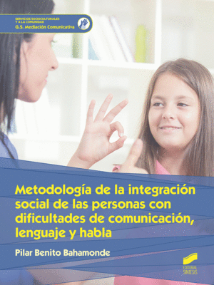 METODOLOG�A DE LA INTEGRACI�N SOCIAL DE LAS PERSONAS CON DIFICULTADES DE COMUNICACI�N, LENGUAJE Y HABLA. SERVICIOS SOCIOCULTURALES Y A LA COMUNIDAD. G