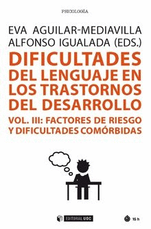 DIFICULTADES DEL LENGUAJE EN TRANSTORNOS DESARROLLO VOL 3. FACTORES DE RIESGO Y DIFICULTADES COM�RBIDAS