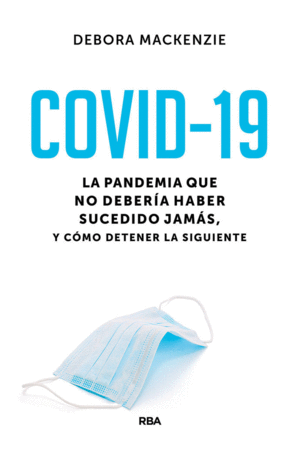 COVID-19. LA PANDEMIA QUE NO DEBERIA HABER SUCEDIDO JAMAS, Y COMO DETENER LA SIGUIENTE