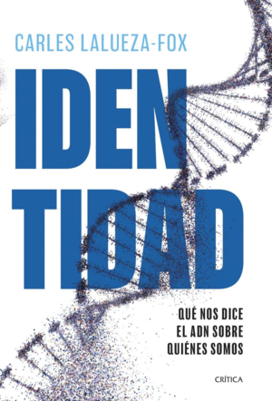 IDENTIDAD. QUE NOS DICE EL ADN SOBRE QUIENES SOMOS