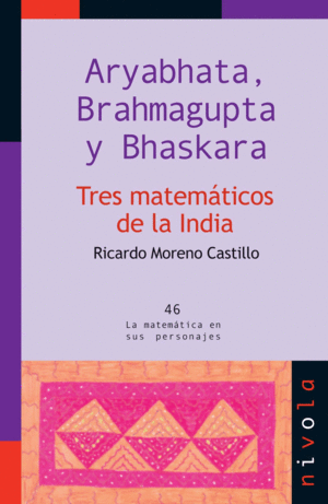 ARYABHATA, BRAHMAGUPTA Y BHASKARA. TRES MATEMTICOS DE LA INDIA