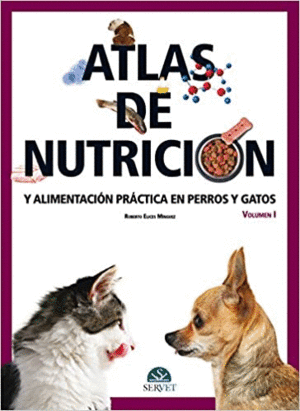 ATLAS DE NUTRICIÓN Y ALIMENTACIÓN PRÁCTICA EN PERROS Y GATOS VOL I