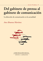 DEL GABINETE DE PRENSA AL GABINETE DE COMUNICACI�N. LA DIRECCI�N DE COMUNICACI�N EN LA ACTUALIDAD