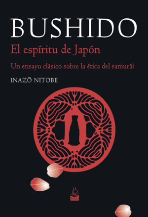 BUSHIDO. EL ESP�RITU DE JAP�N. UN ENSAYO CL�SICO SOBRE LA �TICA DEL SAMUR�I