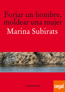 FORJAR UN HOMBRE, MOLDEAR UNA MUJER
