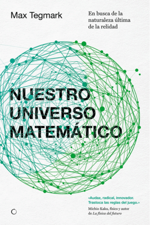 NUESTRO UNIVERSO MATEMATICO. EN BUSCA DE LA NATURALEZA �LTIMA DE LA REALIDAD