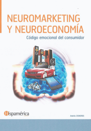 NEUROMARKETING Y NEUROECONOM�A. C�DIGO EMOCIONAL DEL CONSUMIDOR