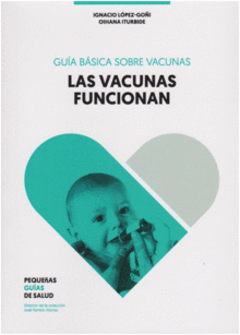 LAS VACUNAS FUNCIONAN. GU�A B�SICA SOBRE VACUNAS