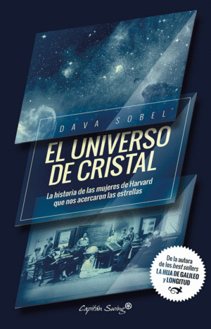 EL UNIVERSO DE CRISTAL. LA HISTORIA DE LAS MUJERES DE HARVARD QUE NOS ACERCARON LAS ESTRELLAS