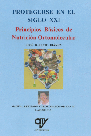PROTEGERSE EN EL SIGLO XXI. PRINCIPIOS BSICOS DE NUTRICIN ORTOMOLECULAR.