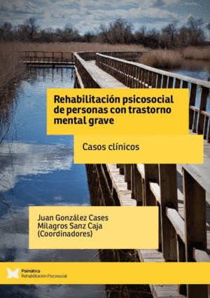 REHABILITACIÓN PSICOSOCIAL DE PERSONAS CON TRASTORNO MENTAL GRAVE. CASOS CLÍNICOS