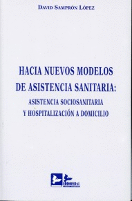 HACIA NUEVOS MODELOS DE ASISTENCIA SANITARIA: ASISTENCIA SOCIOSANITARIA Y HOSPITALIZACI�N A DOMICILIO