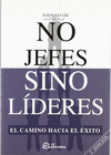 NO JEFES SINO L�DERES : EL CAMINO HACIA EL �XITO