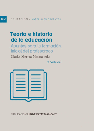 TEORÍA E HISTORIA DE LA EDUCACIÓN. APUNTES PARA LA FORMACIÓN INICIAL DEL PROFESORADO. 2ª EDICIÓN