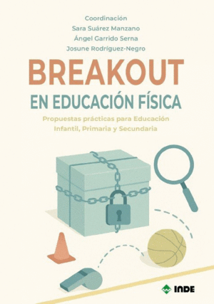 BREAKOUT EN EDUCACION FISICA. PROPUESTAS PRCTICAS PARA EDUCACIN INFANTIL, PRIMARIA Y SECUNDARIA