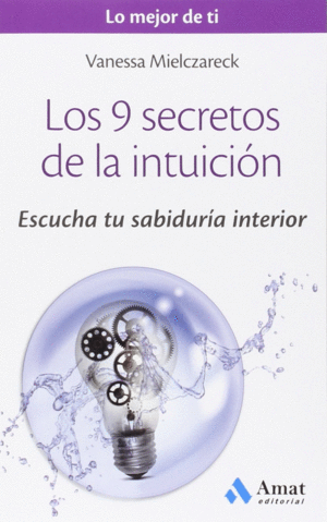 LOS 9 SECRETOS DE LA INTUICI�N : ESCUCHA TU SABIDUR�A INTERIOR