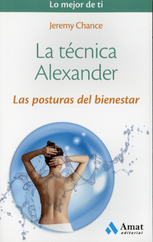 LA T�CNICA ALEXANDER: LAS POSTURAS DEL BIENESTAR