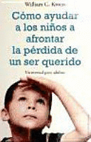 C�MO AYUDAR A LOS NI�OS A AFRONTAR LA P�RDIDA DE UN SER QUERIDO. UN MANUAL PARA ADULTOS