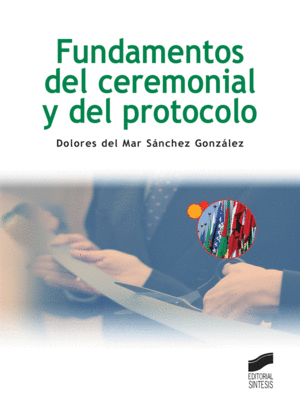 FUNDAMENTOS DEL CEREMONIAL Y DEL PROTOCOLO (2 EDICIN REVISADA 2017)