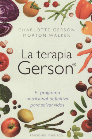 TERAPIA GERSON. EL PROGRAMA NUTRICIONAL DEFINITIVO PARA SALVAR VIDAS