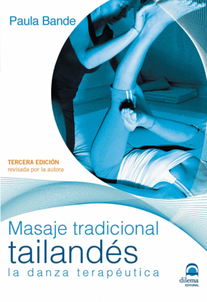 MASAJE TRADICIONAL TAILANDÉS. 3ª EDICIÓN. LA DANZA TERAPÉUTICA