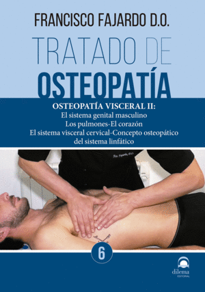 TRATADO DE OSTEOPATÍA 6. OSTEOPATÍA VISCERAL II: EL SISTEMA GENIAL MASCULINO, LOS PULMONES, EL CORAZ