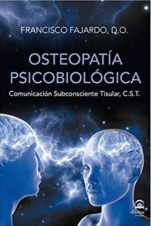 OSTEOPATÍA PSICOBIOLÓGICA. COMUNICACIÓN SUBCONSCIENTE TISULAR (C.S.T.)