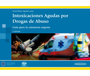 INTOXICACIONES AGUDAS POR DROGAS DE ABUSO. GU�A PARA ASISTENCIA URGENTE. 2� EDICI�N