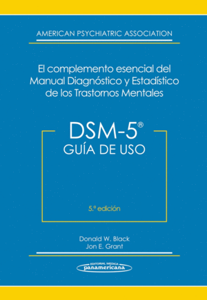 DSM-5. GUA DE USO. EL COMPLEMENTO ESENCIAL DEL MANUAL DIAGNSTICO Y ESTADSTICO DE LOS TRASTORNOS MENTALES. 5 EDICIN