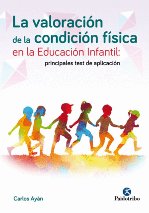 LA VALORACI�N DE LA CONDICI�N F�SICA EN LA EDUCACI�N INFANTIL: PRINCIPALES TEST DE APLICACI�N