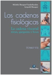 LAS CADENAS FISILOGICAS. TOMO VII, LA CADENA VISCERAL, EL TRAX, LA GARGANTA Y LA BOCA