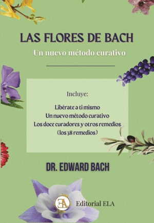 LAS FLORES DE BACH. UN NUEVO METODO CURATIVO